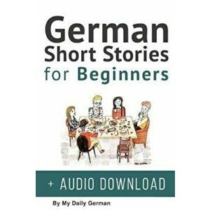 German: Short Stories for Beginners + German Audio: Improve Your Reading and Listening Skills in German. Learn German with Sto (German), Paperback - M imagine