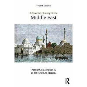 A Concise History of the Middle East, Paperback (12th Ed.) - Arthur, Jr. Goldschmidt imagine