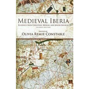 Medieval Iberia, Second Edition: Readings from Christian, Muslim, and Jewish Sources, Paperback (2nd Ed.) - Olivia Remie Constable imagine