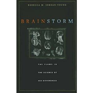 Brain Storm: The Flaws in the Science of Sex Differences, Paperback - Rebecca M. Jordan-Young imagine