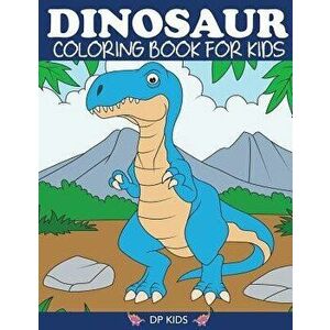 Dinosaur Coloring Book for Kids: Fantastic Dinosaur Coloring Book for Boys, Girls, Toddlers, Preschoolers, Kids 3-8, 6-8, Paperback - Dp Kids imagine
