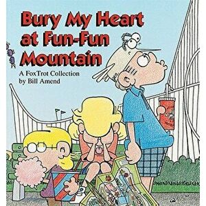 Bury My Heart at Fun-Fun Mountain, Paperback - Bill Amend imagine