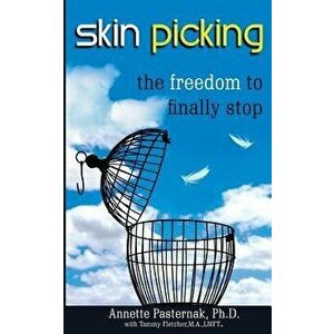 Skin Picking: The Freedom to Finally Stop, Paperback - Annette Pasternak Ph. D. imagine