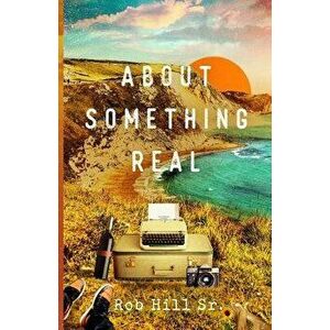 About Something Real, Paperback - MR Rob Hill Sr imagine