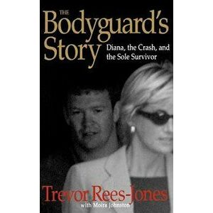 The Bodyguard's Story: Diana, the Crash, and the Sole Survivor, Hardcover - Trevor Rees-Jones imagine