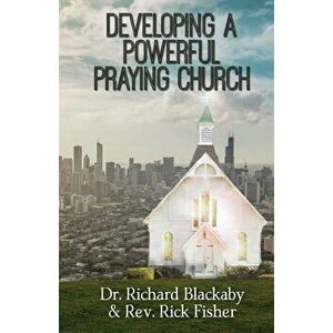 Developing a Powerful Praying Church, Paperback - Richard Blackaby imagine