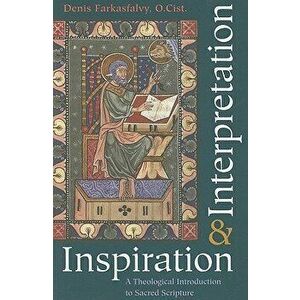 Inspiration and Interpretation a Theological Introduction to Sacred Scripture, Paperback - Denis Farkasfalvy imagine