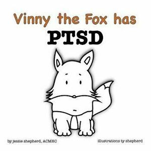 Vinny the Fox Has Ptsd, Paperback - Jessie Shepherd imagine