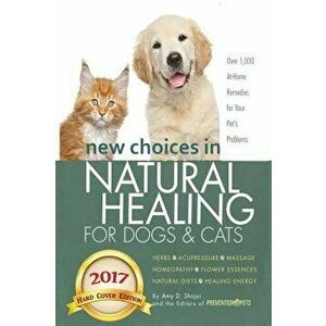 New Choices in Natural Healing for Dogs & Cats: Herbs, Acupressure, Massage, Homeopathy, Flower Essences, Natural Diets, Healing Energy, Hardcover - A imagine