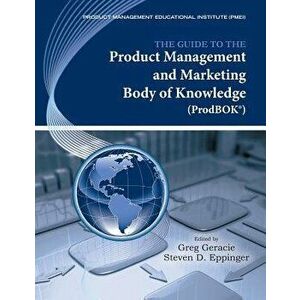 The Guide to the Product Management and Marketing Body of Knowledge (Prodbok Guide), Paperback - Greg Geracie imagine