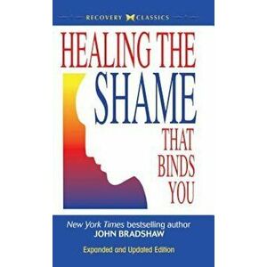 Healing the Shame That Binds You, Hardcover - John Bradshaw imagine