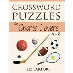 Crossword Puzzles for Sports Lovers A to Z, Paperback - Liz Sartori imagine