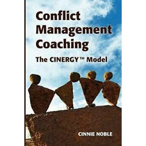 Conflict Management Coaching: The Cinergy(tm) Model, Paperback - Cinnie Noble imagine