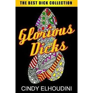 Adult Coloring Book: Glorious Dicks: Extreme Stress Relieving Dick Designs: Witty and Naughty Cock Coloring Book Filled with Floral, Mandal, Paperback imagine