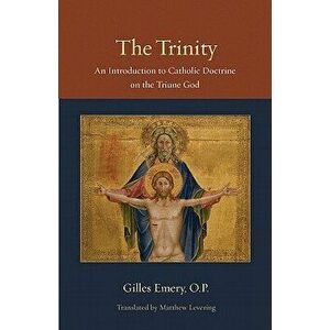 The Trinity: An Introduction to Catholic Doctrine on the Triune God, Paperback - Gilles Emery imagine