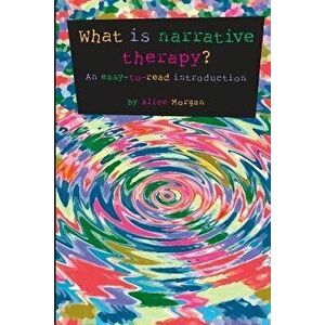 What Is Narrative Therapy': An Easy-To-Read Introduction, Paperback - Alice Morgan imagine