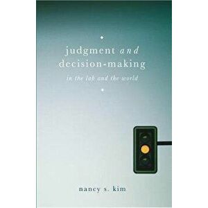 Judgment and Decision-Making: In the Lab and the World, Paperback - Nancy S. Kim imagine