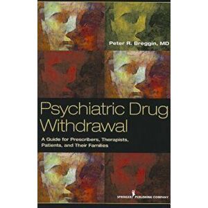 Psychiatric Drug Withdrawal: A Guide for Prescribers, Therapists, Patients and Their Families, Paperback - Peter R. Breggin imagine