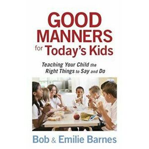 Good Manners for Today's Kids, Paperback - Bob Barnes imagine