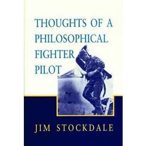 Thoughts of a Philosophical Fighter Pilot, Paperback - James B. Stockdale imagine