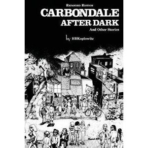 Carbondale After Dark and Other Stories: Expanded Edition, Paperback (3rd Ed.) - H. B. Koplowitz imagine