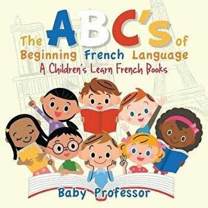 The Abc's of Beginning French Language a Children's Learn French Books, Paperback - Baby Professor imagine