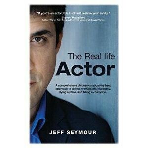 The Real Life Actor: A Comprehensive Discussion about the Best Approach to Acting, Working Professionally, Flying a Plane, and Being a Cham, Paperback imagine