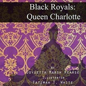 Black Royals: Queen Charlotte, Paperback - Joysetta Marsh Pearse imagine