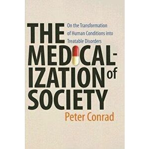 The Medicalization of Society: On the Transformation of Human Conditions Into Treatable Disorders, Paperback - Peter Conrad imagine