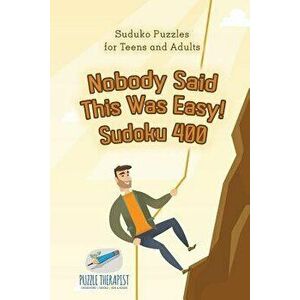 Nobody Said This Was Easy! Sudoku 400 Suduko Puzzles for Teens and Adults, Paperback - Puzzle Therapist imagine