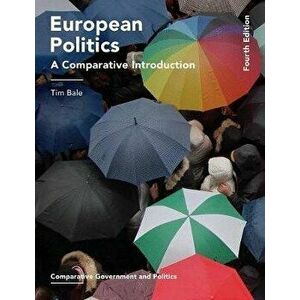 European Politics: A Comparative Introduction, Paperback (4th Ed.) - Tim Bale imagine