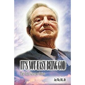 It's Not Easy Being God: The Real George Soros, Paperback - Joy Tiz imagine