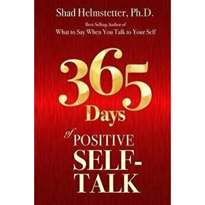 365 Days of Positive Self-Talk, Paperback - Shad Helmstetter Ph. D. imagine