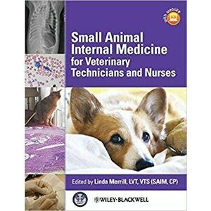 Small Animal Internal Medicine for Veterinary Technicians and Nurses, Paperback - Linda Merrill imagine