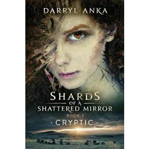Shards of a Shattered Mirror Book I: Cryptic, Paperback - Darryl Anka imagine