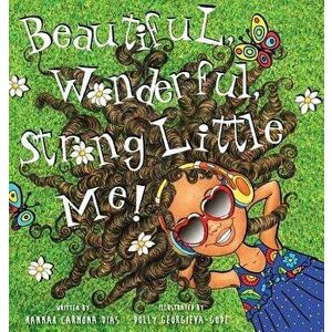 Beautiful, Wonderful, Strong Little Me!, Hardcover - Hannah Carmona Dias imagine