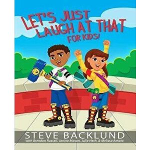 Let's Just Laugh at That for Kids, Paperback - Steve Backlund imagine