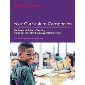 Your Curriculum Companion: The Essential Guide to Teaching the El Education K-5 Language Arts Curriculum, Paperback - Libby Woodfin imagine