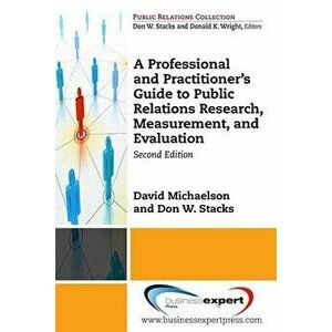 A Professional and Practitioner's Guide to Public Relations Research, Measurement, and Evaluation, Second Edition, Paperback - David Michaelson imagine