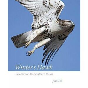 Winter's Hawk: Red-Tails on the Southern Plains, Paperback - James W. Lish imagine