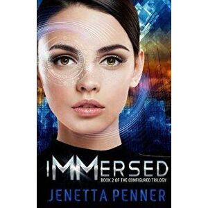 Immersed: Book '2 in the Configured Trilogy, Paperback - Jenetta Penner imagine