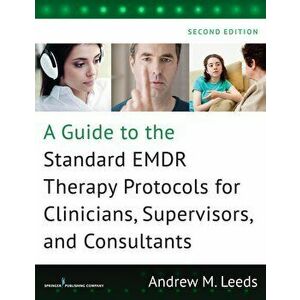 Guide to the Standard Emdr Therapy Protocols for Clinicians, Supervisors, and Consultants, Paperback (2nd Ed.) - Andrew M. Leeds imagine