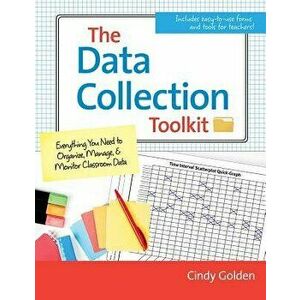 The Data Collection Toolkit: Everything You Need to Organize, Manage, and Monitor Classroom Data, Paperback - Cindy Golden imagine
