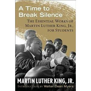 A Time to Break Silence: The Essential Works of Martin Luther King, Jr., for Students, Paperback - Martin Luther King imagine