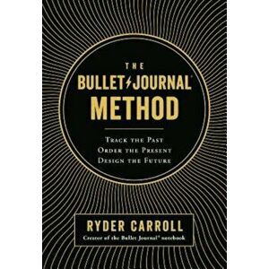 The Bullet Journal Method: Track the Past, Order the Present, Design the Future, Hardcover - Ryder Carroll imagine