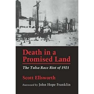 Death in a Promised Land: The Tulsa Race Riot of 1921, Paperback - Scott Ellsworth imagine