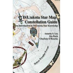 Dakota/Lakota Star Map Constellation Guidebook: An Introduction to D(l)Akota Star Knowledge, Paperback - Annette Sharon Lee imagine