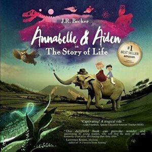 Annabelle & Aiden: The Story of Life, Paperback - J. R. Becker imagine