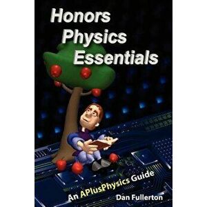 Honors Physics Essentials: An Aplusphysics Guide, Paperback - Dan Fullerton imagine