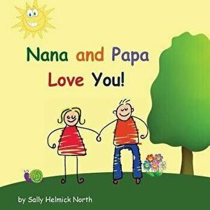 Nana and Papa Love You!, Paperback - Sally Helmick North imagine